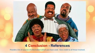 4 Conclusion - References
Provide a list of sources of information which you have used. Give credit to all those involved.
 