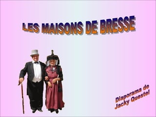 LES MAISONS DE BRESSE Diaporama de Jacky Questel 