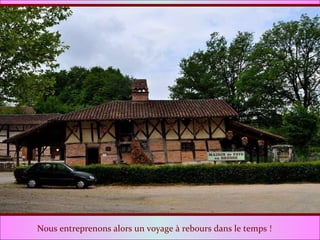 Nous entreprenons alors un voyage à rebours dans le temps ! 