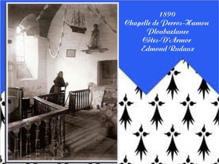 1890
Chapelle de Perros-Hamon
Ploubazlanec
Côtes-D'Armor
Edmond Rudaux
 