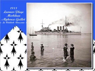 1911
Larmor-Plage
Morbihan
Alphonse Guillot
« Le Waldeck -Rousseau »
 