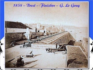 1858 – Brest – Finistère – G. Le Gray
 
