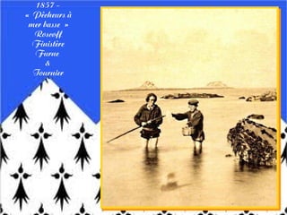 1857 -
« Pêcheurs à
mer basse »
Roscoff
Finistère
Furne
&
Tournier
 