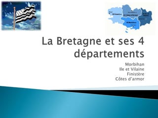 La Bretagne et ses 4 départements Morbihan Ile et Vilaine Finistère Côtes d’armor 