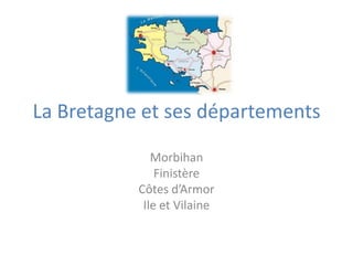 La Bretagne et ses départements Morbihan Finistère Côtes d’Armor Ile et Vilaine 