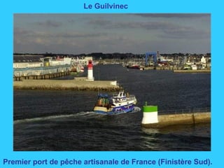 Le Guilvinec
Premier port de pêche artisanale de France (Finistère Sud).
 