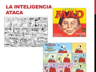 LA INTELIGENCIA 
ATACA 
 