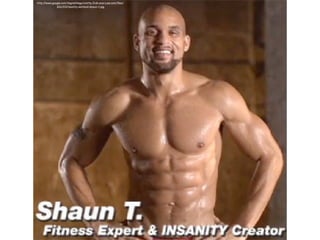 http://www.google.com/imgres?imgurl=http://cdn.everyjoe.com/ﬁles/
              2011/03/insanity-workout-shaun-t.jpg
 