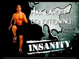 http://www.google.com/imgres?imgurl=http://blog.charleslloydﬁtness.com/wp-content/uploads/2011/03/Max-Cardio-Conditioning.png&imgrefurl=http://blog.charleslloydﬁtness.com/2011/03/11/insanity-max-cardio-conditioning-review/
 