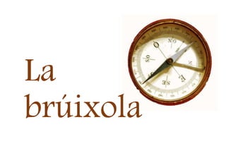 La
brúixola
 