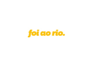 foi ao rio.
 