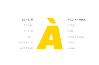 alheio    vizinhança
  igual    moça
  feito    mão
    vai    argentina
assistir   peça
aspirar    vaga
 