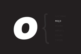 O
    vizinho
    moço
    acaso
    brasil
    filme
    cargo
 