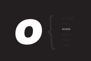 O
    vizinho
    moço
    acaso
    brasil
    filme
    cargo
 