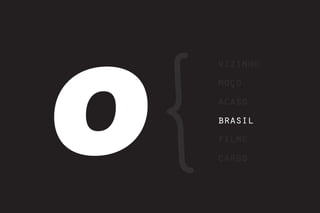 O
    vizinho
    moço
    acaso
    brasil
    filme
    cargo
 