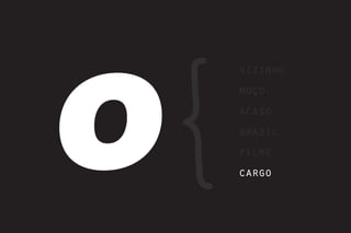 O
    vizinho
    moço
    acaso
    brasil
    filme
    cargo
 