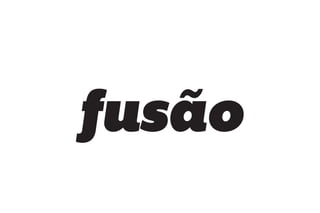 fusão
 