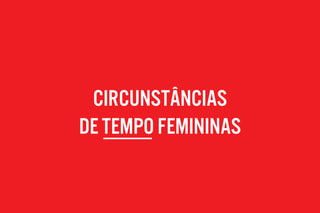 circunStânciaS
de tempo femininas
 