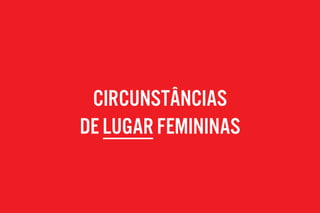 circunStânciaS
de LUGAR femininas
 