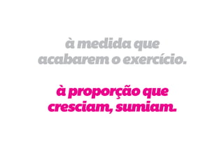à medida que
acabarem o exercício.

  à proporção que
 cresciam, sumiam.
 