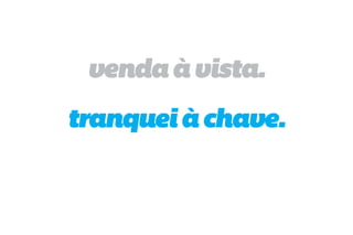 venda à vista.
tranquei à chave.
 