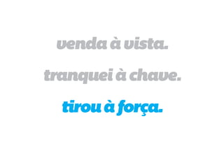 venda à vista.
tranquei à chave.
  tirou à força.
 