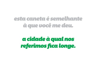esta caneta é semelhante
   à que você me deu.

   a cidade à qual nos
  referimos fica longe.
 