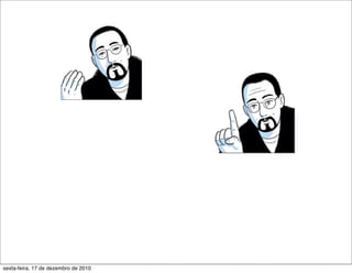 sexta-feira, 17 de dezembro de 2010
 