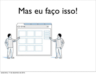 Mas eu faço isso!




sexta-feira, 17 de dezembro de 2010
 