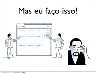 Mas eu faço isso!




sexta-feira, 17 de dezembro de 2010
 