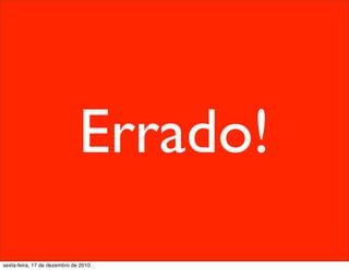 Errado!
sexta-feira, 17 de dezembro de 2010
 