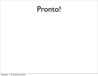 Pronto!




sexta-feira, 17 de dezembro de 2010
 
