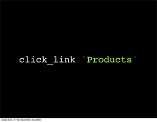 click_link 'Products'




sexta-feira, 17 de dezembro de 2010
 