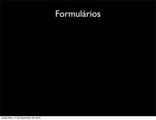 Formulários




sexta-feira, 17 de dezembro de 2010
 
