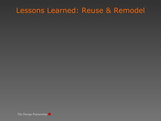 Lessons Learned: Reuse & Remodel The Design Partnership 