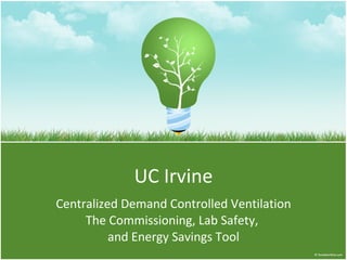 UC Irvine Centralized Demand Controlled Ventilation The Commissioning, Lab Safety,  and Energy Savings Tool 