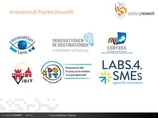 InnovationLab Projekte (Auswahl)
16.11.17 V. Hornung-Prähauser, P. Stabauer 7
 