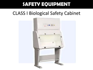 SAFETY EQUIPMENT
CLASS I Biological Safety Cabinet
 