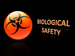 BIOLOGICAL
  SAFETY
 