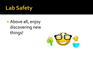  Above all, enjoy
discovering new
things!
 