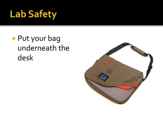  Put your bag
underneath the
desk
 