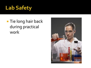  Tie long hair back
during practical
work
 