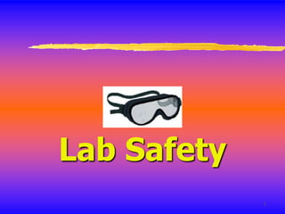 1
Lab Safety
 