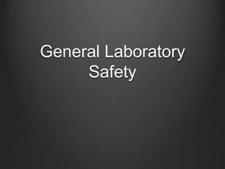 General Laboratory
Safety
 