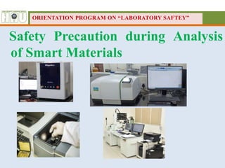 Safety Precaution during Analysis
of Smart Materials
ORIENTATION PROGRAM ON “LABORATORY SAFTEY”
 