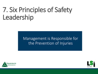 Management is Responsible for
the Prevention of Injuries
7. Six Principles of Safety
Leadership
 