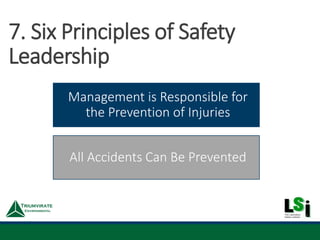 Management is Responsible for
the Prevention of Injuries
All Accidents Can Be Prevented
7. Six Principles of Safety
Leadership
 
