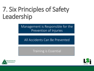 Management is Responsible for the
Prevention of Injuries
All Accidents Can Be Prevented
Training is Essential
7. Six Principles of Safety
Leadership
 