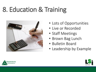• Lots of Opportunities
• Live or Recorded
• Staff Meetings
• Brown Bag Lunch
• Bulletin Board
• Leadership by Example
8. Education & Training
 