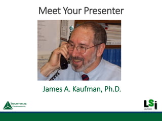James A. Kaufman, Ph.D.
Meet Your Presenter
 
